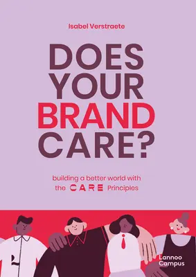 Czy Twojej marce zależy: budowanie lepszego świata. zasady C A R E - Does Your Brand Care: Building a Better World. the C A R E-Principles