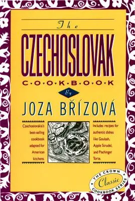 Czechosłowacka książka kucharska: Najlepiej sprzedająca się czechosłowacka książka kucharska przystosowana do amerykańskich kuchni. Zawiera przepisy na autentyczne potrawy, takie jak goula - The Czechoslovak Cookbook: Czechoslovakia's Best-Selling Cookbook Adapted for American Kitchens. Includes Recipes for Authentic Dishes Like Goula
