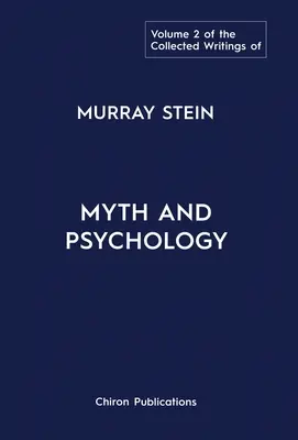 The Collected Writings of Murray Stein: Tom 2: Mit i psychologia - The Collected Writings of Murray Stein: Volume 2: Myth and Psychology