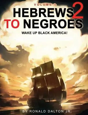 Hebrajczycy do Murzynów 2: OBUDŹCIE CZARNĄ AMERYKĘ! Tom 1 - Hebrews to Negroes 2: WAKE UP BLACK AMERICA! Volume 1