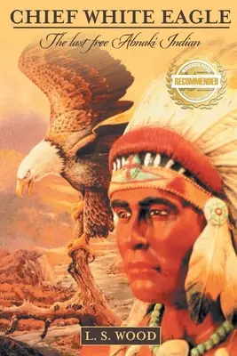 Wódz Biały Orzeł: Ostatni wolny Indianin Abnaki - Chief White Eagle: The Last Free Abnaki Indian