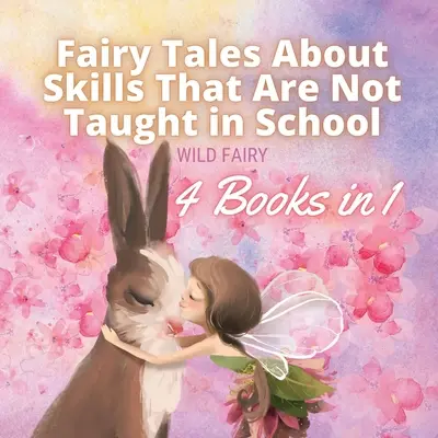 Bajki o umiejętnościach, których nie uczą w szkole: 4 książki w 1 - Fairy Tales About Skills That Are Not Taught in School: 4 Books in 1