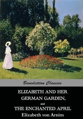 Elizabeth i jej niemiecki ogród oraz Zaczarowany kwiecień - Elizabeth And Her German Garden, and The Enchanted April