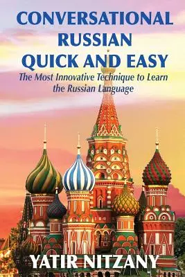 Szybki i łatwy konwersacyjny rosyjski: najbardziej innowacyjna technika nauki języka rosyjskiego - Conversational Russian Quick and Easy: The Most Innovative Technique to Learn the Russian Language