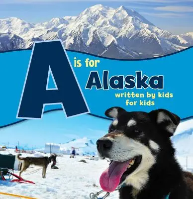 A to Alaska: Napisana przez dzieci dla dzieci - A is for Alaska: Written by Kids for Kids