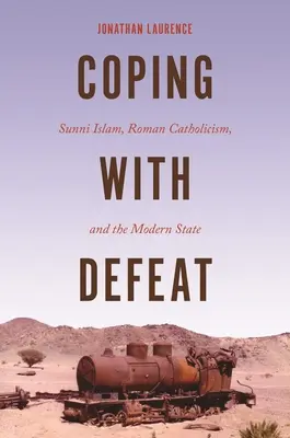 Radzenie sobie z porażką: Islam sunnicki, katolicyzm i współczesne państwo - Coping with Defeat: Sunni Islam, Roman Catholicism, and the Modern State