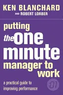 Jak wykorzystać Jednominutowego Menedżera w pracy - Putting the One Minute Manager to Work