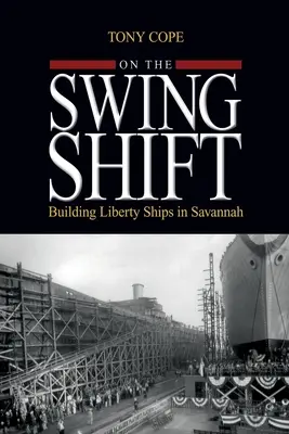 Na huśtawce: Budowanie okrętów wolności w Savannah - On the Swing Shift: Building Liberty Ships in Savannah