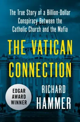 The Vatican Connection: Prawdziwa historia wartego miliardy dolarów spisku między Kościołem katolickim a mafią - The Vatican Connection: The True Story of a Billion-Dollar Conspiracy Between the Catholic Church and the Mafia