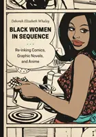 Czarne kobiety w sekwencji: Ponowne rysowanie komiksów, powieści graficznych i anime - Black Women in Sequence: Re-Inking Comics, Graphic Novels, and Anime