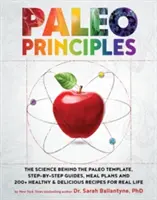 Zasady paleo: Nauka stojąca za szablonem Paleo, przewodniki krok po kroku, plany posiłków i ponad 200 zdrowych i pysznych przepisów na prawdziwe odżywianie - Paleo Principles: The Science Behind the Paleo Template, Step-By-Step Guides, Meal Plans, and 200+ Healthy & Delicious Recipes for Real