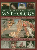 The Illustrated A-Z of Classic Mythology: Legendy starożytnej Grecji, Rzymu oraz świata nordyckiego i celtyckiego - The Illustrated A-Z of Classic Mythology: The Legends of Ancient Greece, Rome and the Norse and Celtic Worlds