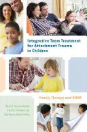 Integracyjne leczenie zespołowe traumy przywiązania u dzieci: Terapia rodzinna i EMDR - Integrative Team Treatment for Attachment Trauma in Children: Family Therapy and EMDR