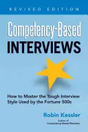 Rozmowy kwalifikacyjne oparte na kompetencjach: Jak opanować trudny styl rozmowy kwalifikacyjnej stosowany przez firmy z listy Fortune 500 - Competency-Based Interviews: How to Master the Tough Interview Style Used by the Fortune 500s