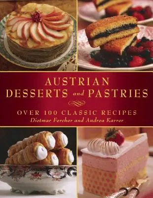 Austriackie desery i wypieki: Ponad 100 klasycznych przepisów - Austrian Desserts and Pastries: Over 100 Classic Recipes
