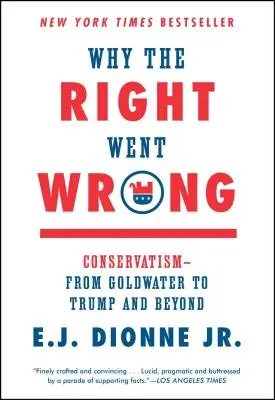 Dlaczego prawica się pomyliła: Konserwatyzm - od Goldwatera do Trumpa i dalej - Why the Right Went Wrong: Conservatism--From Goldwater to Trump and Beyond