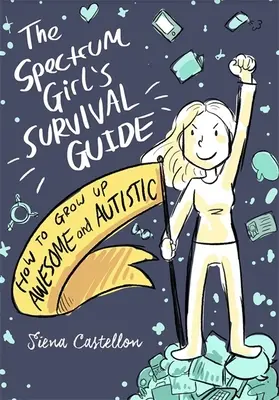 The Spectrum Girl's Survival Guide: Jak dorastać niesamowicie i autystycznie - The Spectrum Girl's Survival Guide: How to Grow Up Awesome and Autistic