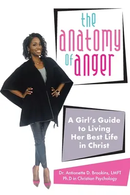 Anatomia gniewu: Dziewczęcy przewodnik po najlepszym życiu w Chrystusie - The Anatomy of Anger: A Girl's Guide to Living Her Best Life in Christ