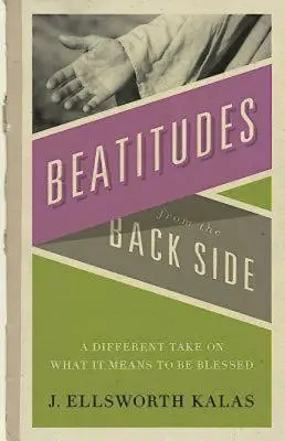 Błogosławieństwa od tyłu: Inne spojrzenie na to, co znaczy być błogosławionym [z przewodnikiem do studium] - Beatitudes from the Back Side: A Different Take on What It Means to Be Blessed [With Study Guide]