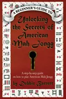 Odkrywanie sekretów amerykańskiej gry Mah Jongg: Przewodnik krok po kroku, jak grać w amerykańskiego Mah Jongga - Unlocking the Secrets of American Mah Jongg: A step-by-step guide on how to play American Mah Jongg