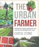 Miejski rolnik: Uprawa żywności dla zysku na dzierżawionej i pożyczonej ziemi - The Urban Farmer: Growing Food for Profit on Leased and Borrowed Land