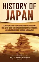 Historia Japonii: Porywający przewodnik po historii Japonii, obejmujący wydarzenia takie jak wojna Genpei, inwazje Mongołów, bitwa pod Cuszimą - History of Japan: A Captivating Guide to Japanese History, Including Events Such as the Genpei War, Mongol Invasions, Battle of Tsushima