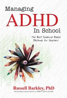 Zarządzanie ADHD w szkołach: Najlepsze oparte na dowodach metody dla nauczycieli - Managing ADHD in Schools: The Best Evidence-Based Methods for Teachers