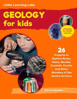 Little Learning Labs: Geology for Kids, Abridged Paperback Edition: 26 Projects to Explore Rocks, Gems, Geodes, Crystals, Fossils, and Other Wonders o