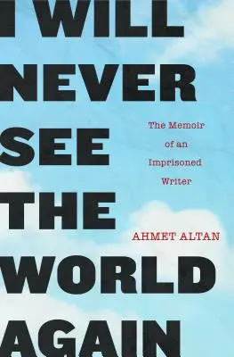 Nigdy więcej nie zobaczę świata: Pamiętnik uwięzionego pisarza - I Will Never See the World Again: The Memoir of an Imprisoned Writer