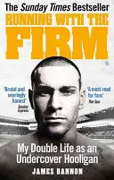 Running with the Firm: Moje podwójne życie jako tajnego chuligana - Running with the Firm: My Double Life as an Undercover Hooligan