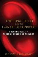 Pole DNA i prawo rezonansu: Tworzenie rzeczywistości poprzez świadomą myśl - The DNA Field and the Law of Resonance: Creating Reality Through Conscious Thought