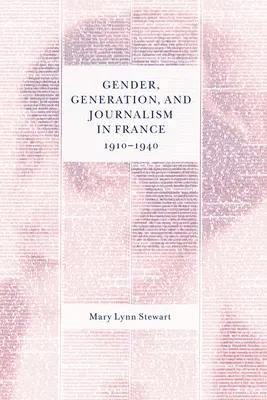 Płeć, pokolenie i dziennikarstwo we Francji, 1910-1940 - Gender, Generation, and Journalism in France, 1910-1940