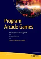 Programowanie gier zręcznościowych: Z Pythonem i Pygame - Program Arcade Games: With Python and Pygame