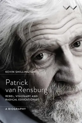 Patrick Van Rensburg: Buntownik, wizjoner i radykalny pedagog, biografia - Patrick Van Rensburg: Rebel, Visionary and Radical Educationist, a Biography