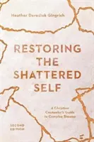 Przywracanie rozbitego ja: przewodnik chrześcijańskiego doradcy po złożonej traumie - Restoring the Shattered Self: A Christian Counselor's Guide to Complex Trauma