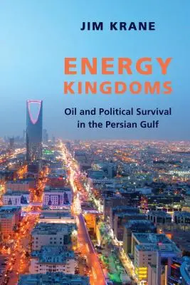 Energetyczne królestwa: Ropa naftowa i polityczne przetrwanie w Zatoce Perskiej - Energy Kingdoms: Oil and Political Survival in the Persian Gulf