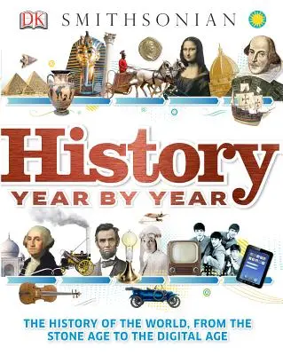 Historia rok po roku: Historia świata od epoki kamienia łupanego do ery cyfrowej - History Year by Year: The History of the World, from the Stone Age to the Digital Age