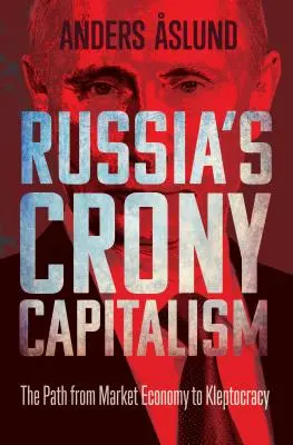 Rosyjski kapitalizm kolesiów: Droga od gospodarki rynkowej do kleptokracji - Russia's Crony Capitalism: The Path from Market Economy to Kleptocracy