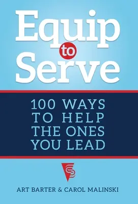 Equip to Serve: 100 sposobów, aby pomóc tym, którym przewodzisz - Equip to Serve: 100 Ways to Help the Ones You Lead