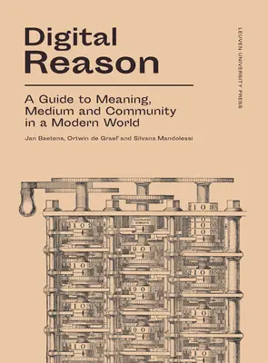 Digital Reason: Przewodnik po znaczeniu, medium i społeczności we współczesnym świecie - Digital Reason: A Guide to Meaning, Medium and Community in a Modern World