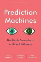 Maszyny predykcyjne: Prosta ekonomia sztucznej inteligencji - Prediction Machines: The Simple Economics of Artificial Intelligence