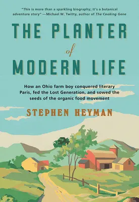 The Planter of Modern Life: How an Ohio Farm Boy Conquered Literary Paris, Fed the Lost Generation, and Sowed the Seeds of the Organic Food Moveme (Jak chłopiec z farmy w Ohio podbił literacki Paryż, wykarmił stracone pokolenie i zasiał ziarno ruchu na rzecz żywności ekologicznej) - The Planter of Modern Life: How an Ohio Farm Boy Conquered Literary Paris, Fed the Lost Generation, and Sowed the Seeds of the Organic Food Moveme