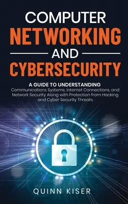 Sieci komputerowe i cyberbezpieczeństwo: A Guide to Understanding Communications Systems, Internet Connections, and Network Security Along with Protecti - Computer Networking and Cybersecurity: A Guide to Understanding Communications Systems, Internet Connections, and Network Security Along with Protecti