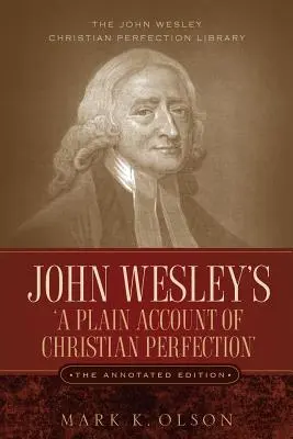 John Wesley's 'A Plain Account of Christian Perfection'. Wydanie z przypisami. - John Wesley's 'A Plain Account of Christian Perfection.' The Annotated Edition.