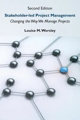 Zarządzanie projektami oparte na interesariuszach, wydanie drugie: Zmiana sposobu zarządzania projektami - Stakeholder-led Project Management, Second Edition: Changing the Way We Manage Projects