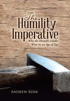 Imperatyw pokory: Dlaczego pokorny lider wygrywa w erze ego? - The Humility Imperative: Why the Humble Leader Wins in an Age of Ego