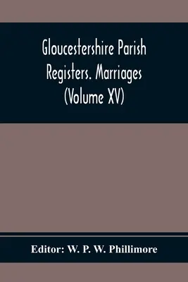 Rejestry parafialne Gloucestershire. Małżeństwa (tom Xv) - Gloucestershire Parish Registers. Marriages (Volume Xv)