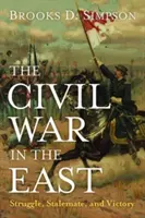 Wojna secesyjna na wschodzie: Walka, impas i zwycięstwo (The Civil War in East: Struggle, Stalemate, and Victory) - The Civil War in the East: Struggle, Stalemate, and Victory