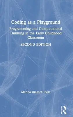 Kodowanie jako plac zabaw: Programowanie i myślenie obliczeniowe w klasach wczesnoszkolnych - Coding as a Playground: Programming and Computational Thinking in the Early Childhood Classroom