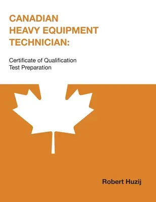 Kanadyjski technik sprzętu ciężkiego: Przygotowanie do egzaminu na świadectwo kwalifikacji - Canadian Heavy Equipment Technician: Certificate of Qualification Test Preparation